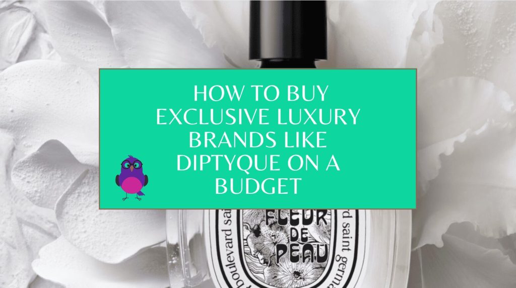 How to Buy Exclusive Luxury Brands Like Diptyque on a Budget